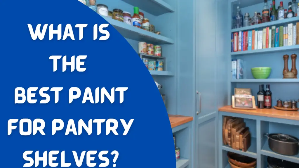 What Is The Best Paint For Pantry Shelves