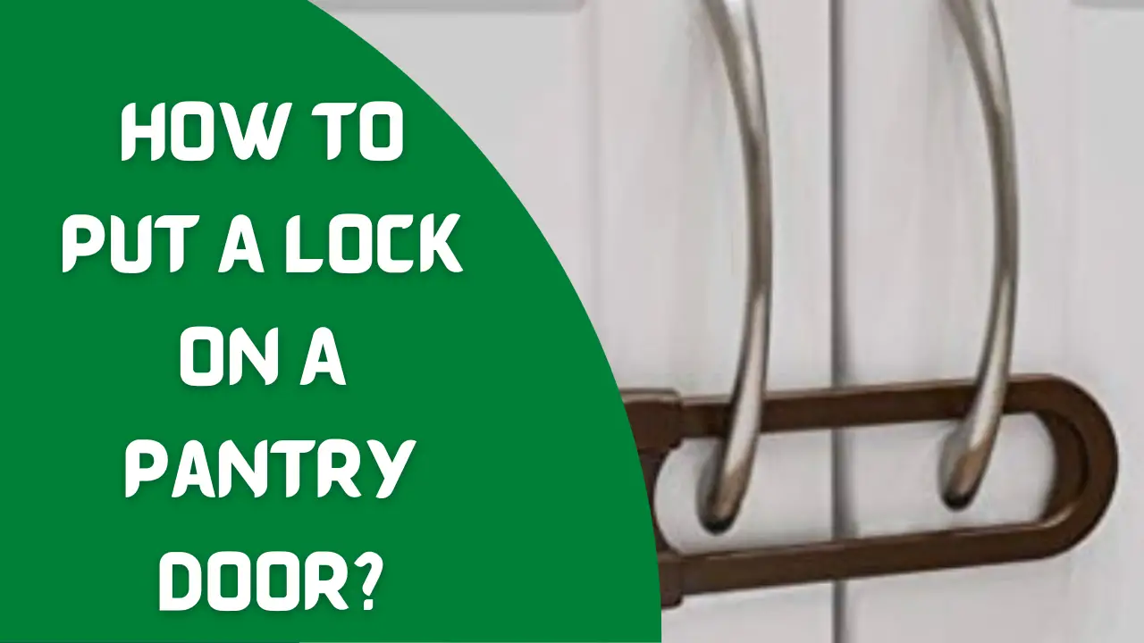 How To Put A Lock On A Pantry Door? - Pantry Raider