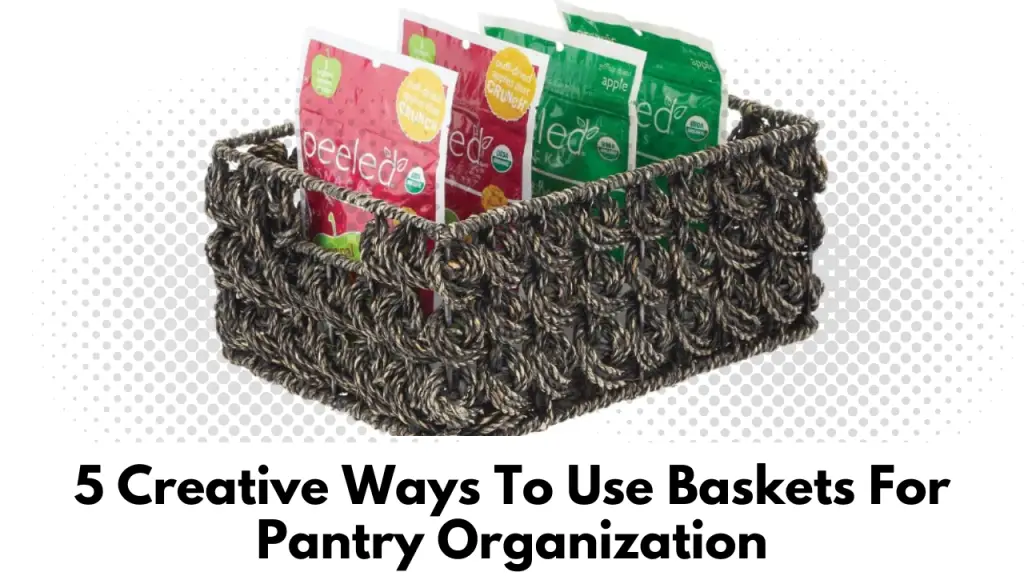 Ways To Use Baskets For Pantry Organization
