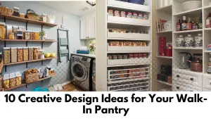 10 Creative Design Ideas for Your Walk-In Pantry