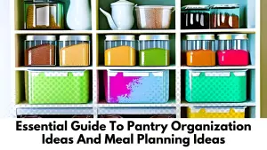 Essential Guide To Pantry Organization Ideas And Meal Planning Ideas