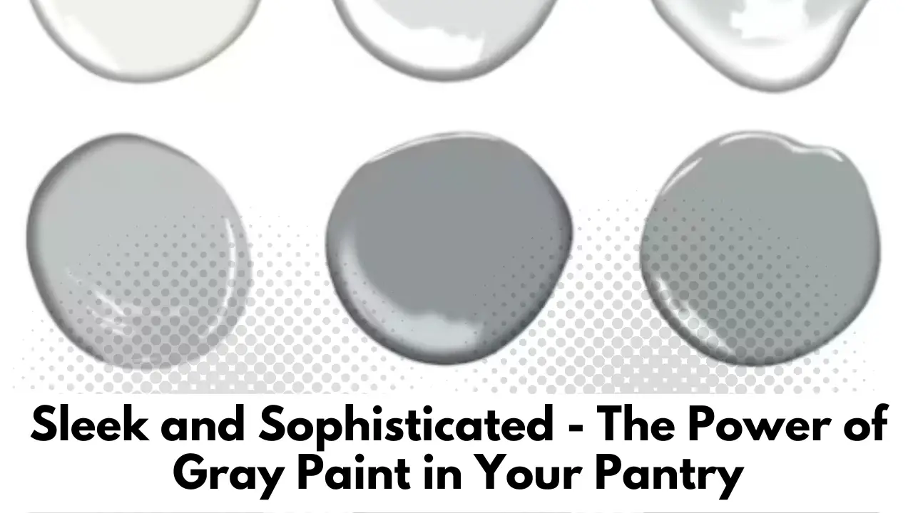 Sleek and Sophisticated - The Power of Gray Paint in Your Pantry