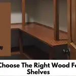 How To Choose The Right Wood For Pantry Shelves