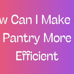 How Can I Make My Pantry More Efficient