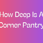 How Deep Is A Corner Pantry