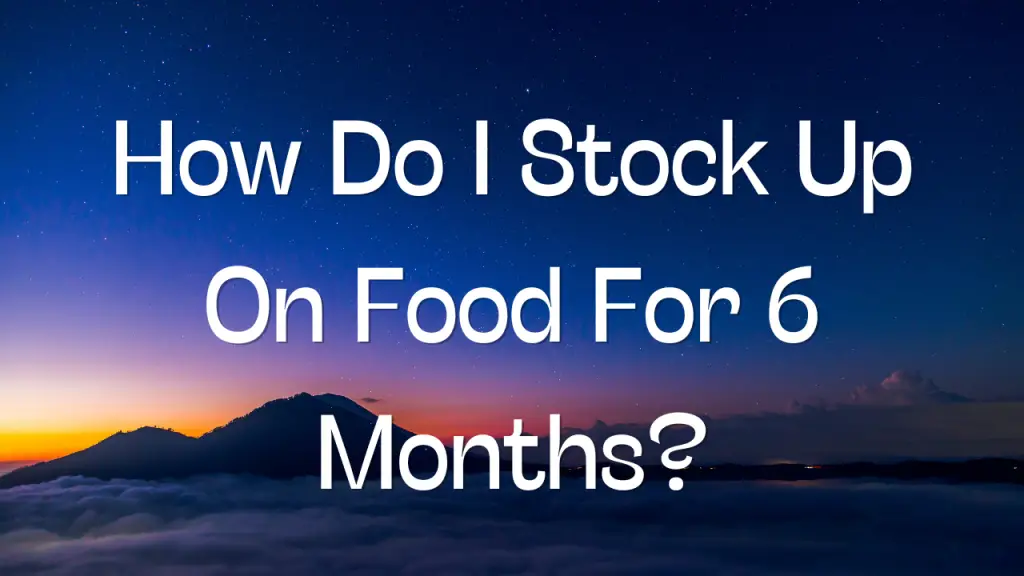How Do I Stock Up On Food For 6 Months