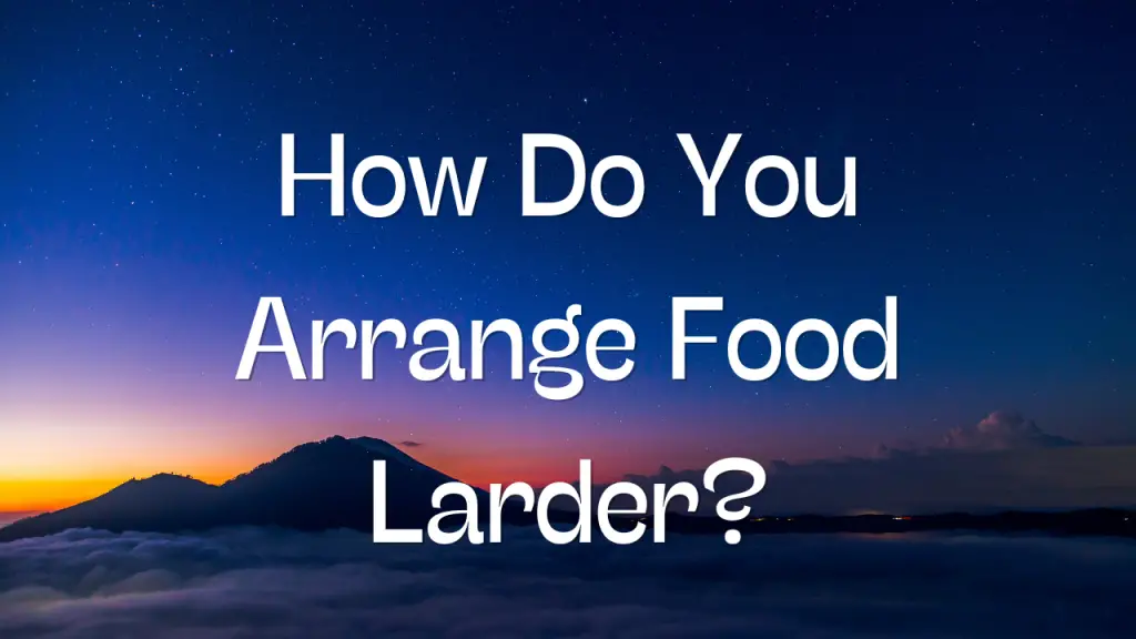 How Do You Arrange Food Larder