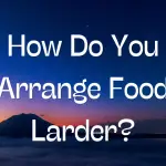 How Do You Arrange Food Larder