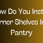 How Do You Install Corner Shelves In A Pantry