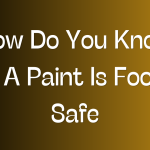 How Do You Know If A Paint Is Food Safe