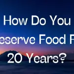 How Do You Preserve Food For 20 Years