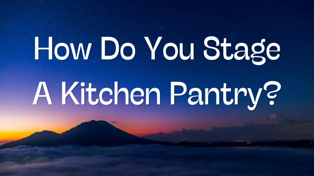 How Do You Stage A Kitchen Pantry