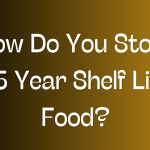 How Do You Store 25 Year Shelf Life Food