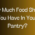How Much Food Should You Have In Your Pantry