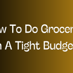 How To Do Groceries On A Tight Budget