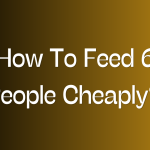 How To Feed 6 People Cheaply