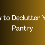 How to Declutter Your Pantry