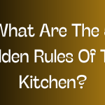 What Are The 5 Golden Rules Of The Kitchen