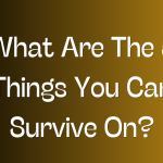 What Are The 5 Things You Can Survive On?