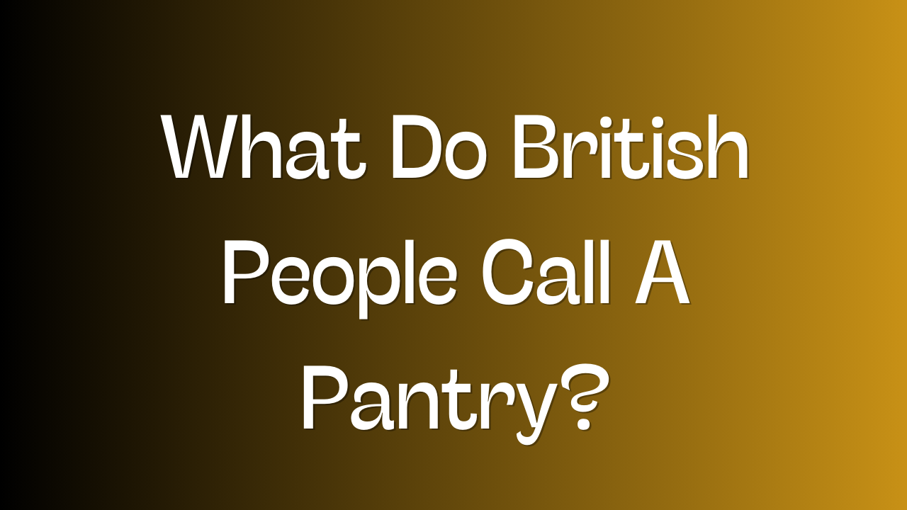 what-do-british-people-call-a-pantry-pantry-raider