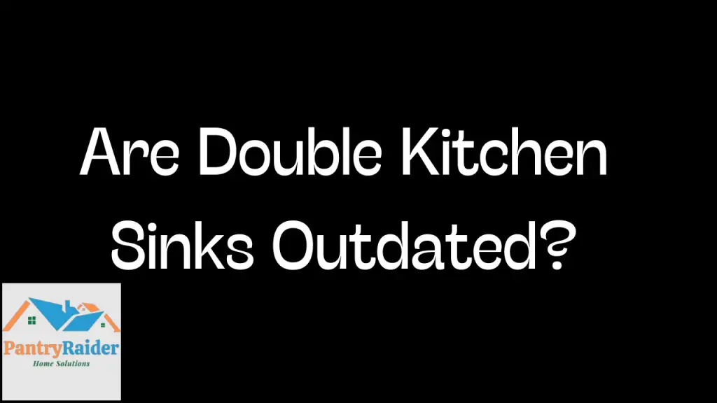 Are Double Kitchen Sinks Outdated