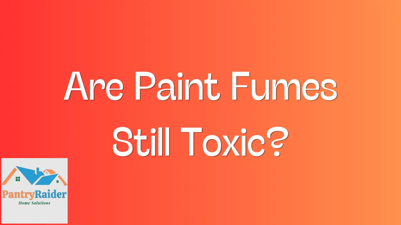 Are Paint Fumes Still Toxic