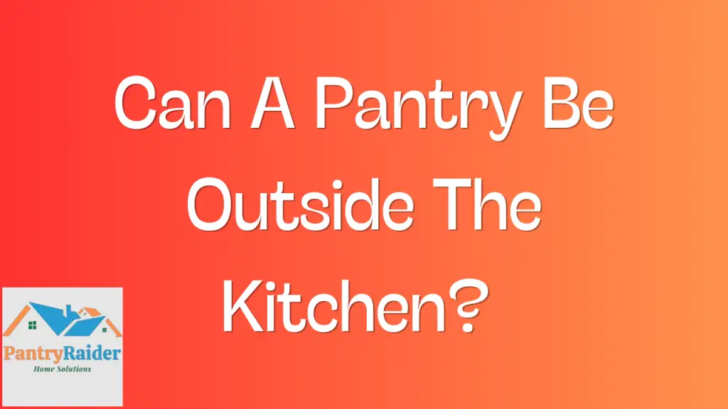 Can A Pantry Be Outside The Kitchen