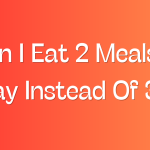 Can I Eat 2 Meals A Day Instead Of 3