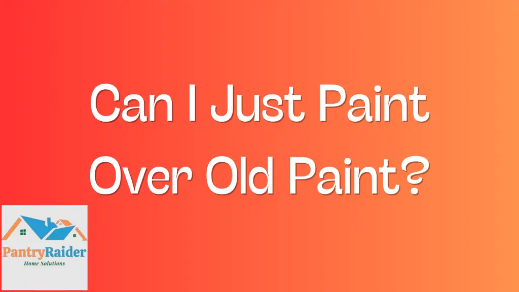Can I Just Paint Over Old Paint