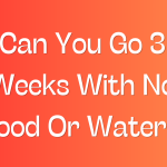 Can You Go 3 Weeks With No Food Or Water