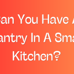 Can You Have A Pantry In A Small Kitchen