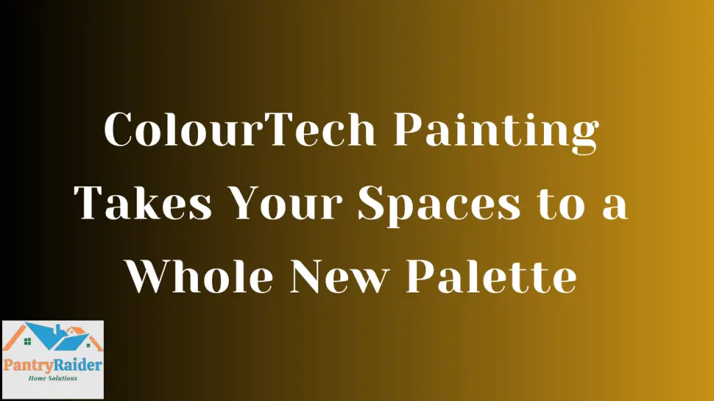 ColourTech Painting Takes Your Spaces to a Whole New Palette