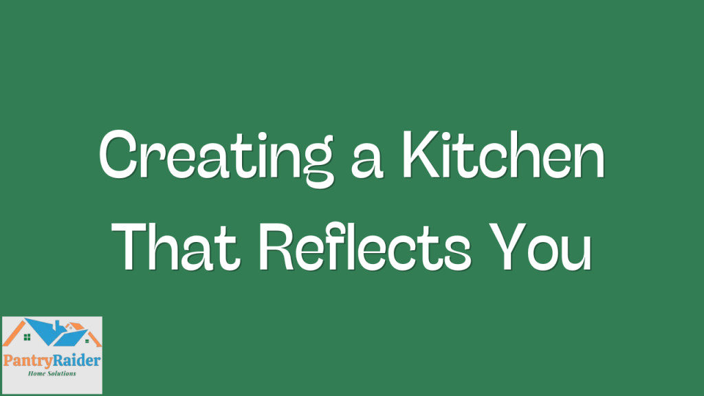 Creating a Kitchen That Reflects You