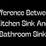Difference Between Kitchen Sink And Bathroom Sink