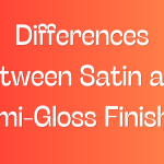 Differences Between Satin and Semi-Gloss Finishes