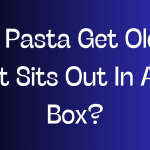 Do Pasta Get Old If It Sits Out In A Box