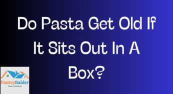 Do Pasta Get Old If It Sits Out In A Box?