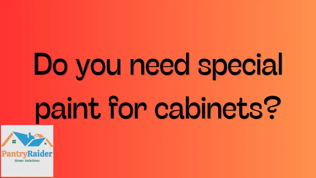 Do you need special paint for cabinets