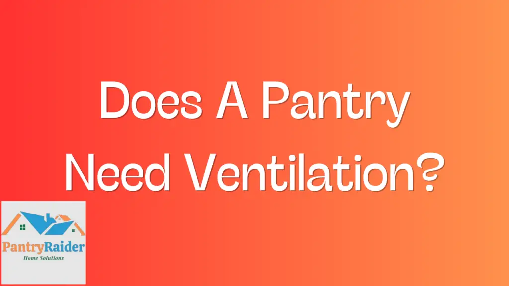 Does A Pantry Need Ventilation