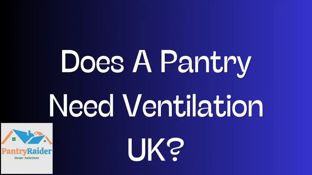 Does A Pantry Need Ventilation UK