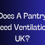 Does A Pantry Need Ventilation UK