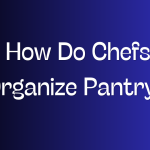 How Do Chefs Organize Pantry