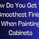 How Do You Get The Smoothest Finish When Painting Cabinets