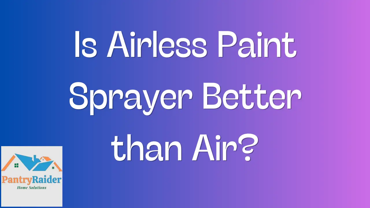 Is Airless Paint Sprayer Better than Air
