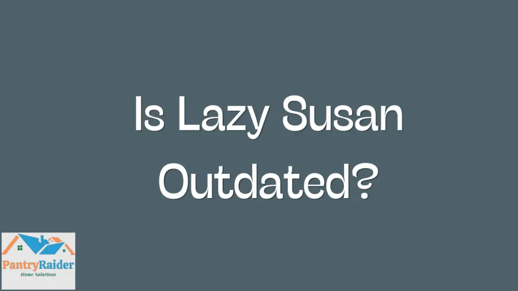 Is Lazy Susan Outdated