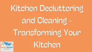 Kitchen Decluttering and Cleaning - Transforming Your Kitchen