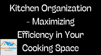 Kitchen Organization – Maximizing Efficiency in Your Cooking Space