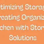 Optimizing Storage - Creating Organized Kitchen with Storage Solutions