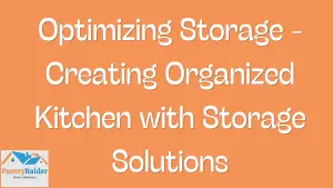 Optimizing Storage - Creating Organized Kitchen with Storage Solutions
