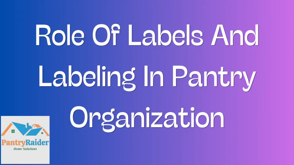 Role Of Labels And Labeling In Pantry Organization